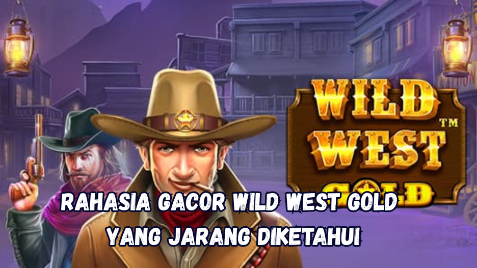 Rahasia Gacor Wild West Gold yang Jarang Diketahui