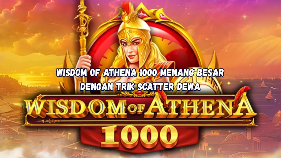 Wisdom of Athena 1000 Menang Besar dengan Trik Scatter Dewa.