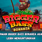 Trik Bermain Bigger Bass Bonanza agar Hasil Lebih Menguntungkan