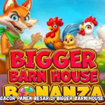 Rahasia Gacor Panen Besar di Bigger Barn House Bonanza
