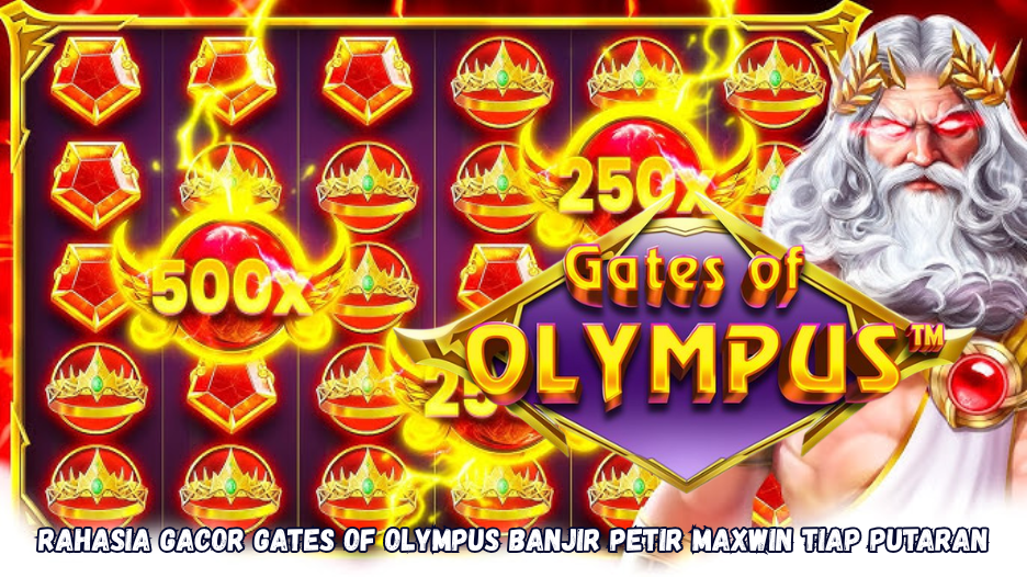 Rahasia Gacor Gates of Olympus Banjir Petir Maxwin Tiap Putaran